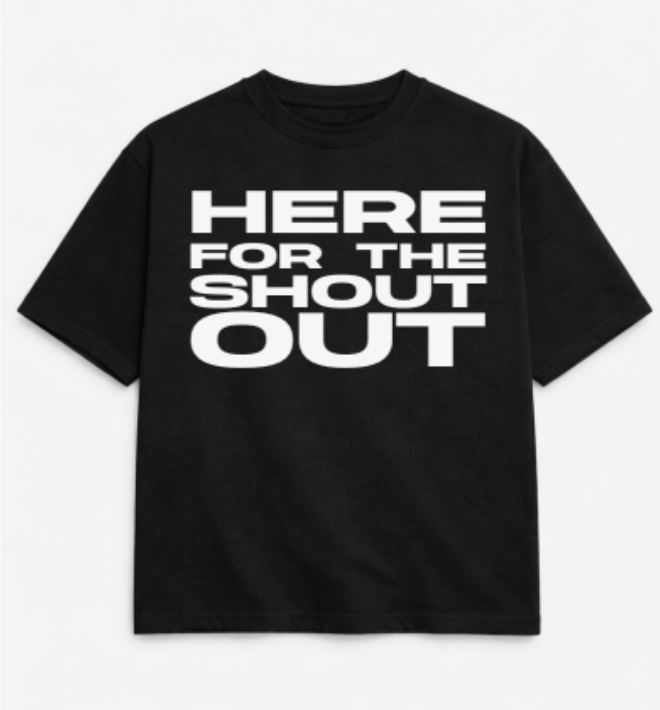 “Here for the Shoutout” – Unisex Tee